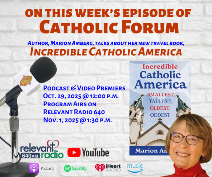 Experience Incredible Catholic Sites in America with Marion Amberg on the latest Catholic Forum