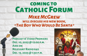 The REAL story of Santa with local author Mike McGrew on the latest Catholic Forum