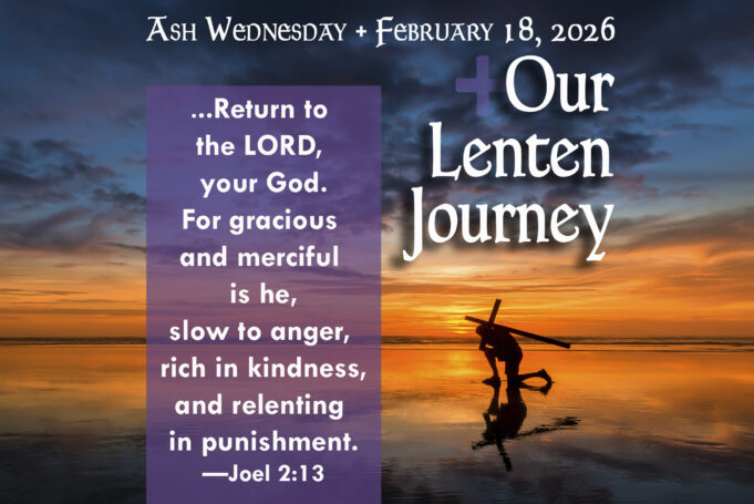 Our Lenten Journey, Feb. 18, 2026, Ash Wednesday