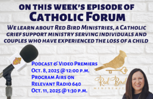 Help for parents who have lost a child with Red Bird Ministries’ Kelly Breaux on the latest Catholic Forum