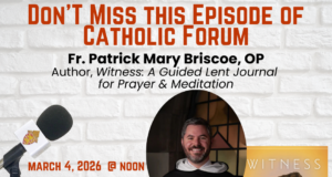 Catholic Forum: Fr. Patrick Mary Briscoe discusses his new book ‘Witness: A Guided Lent Journal for Prayer and Meditation’