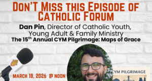 Catholic Forum: Dan Pin, the 15th Annual CYM Pilgrimage & Maps of Grace